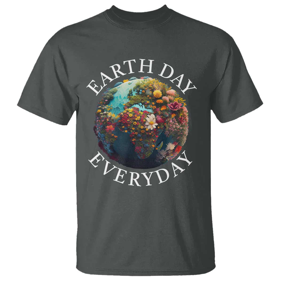 Earth Day Everyday T Shirt With Floral Nature Lover Climate Change