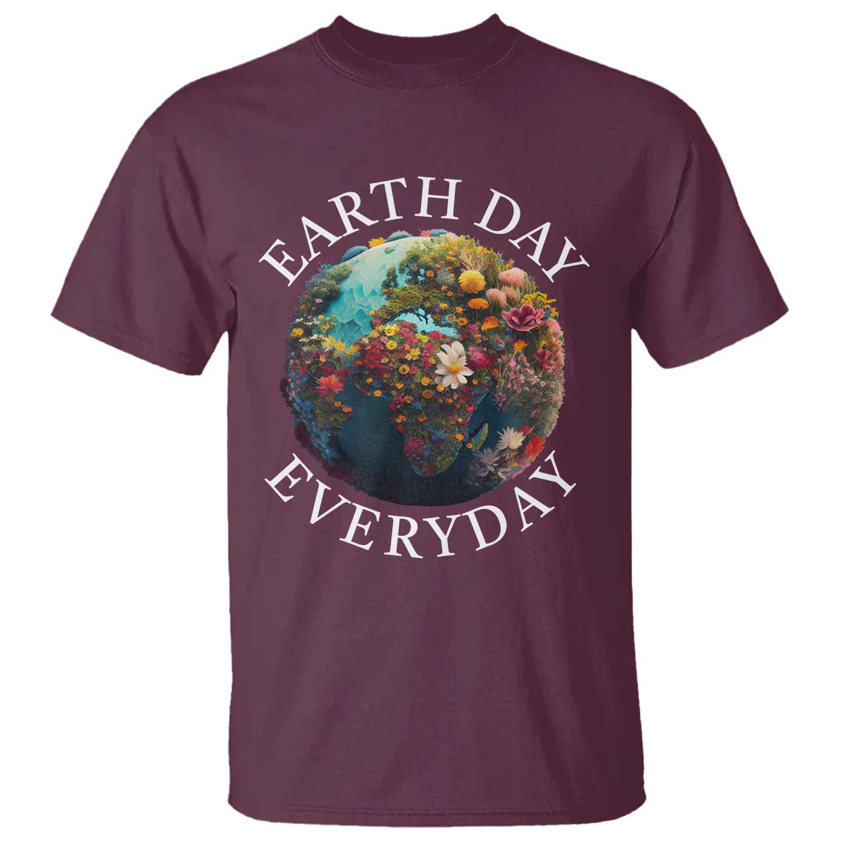 Earth Day Everyday T Shirt With Floral Nature Lover Climate Change