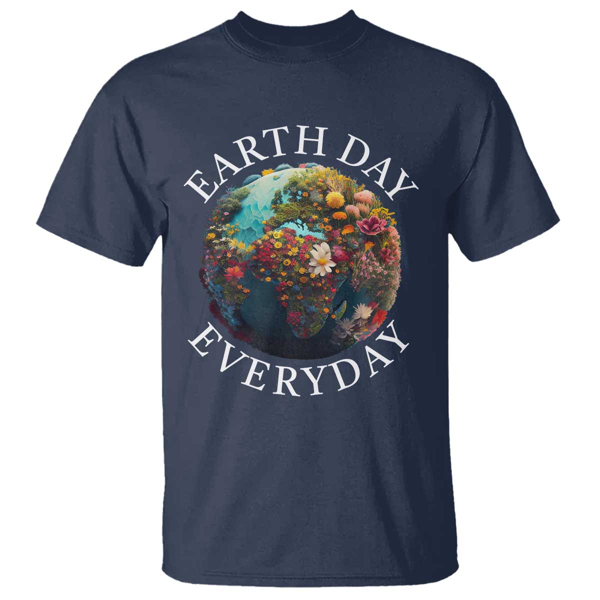 Earth Day Everyday T Shirt With Floral Nature Lover Climate Change