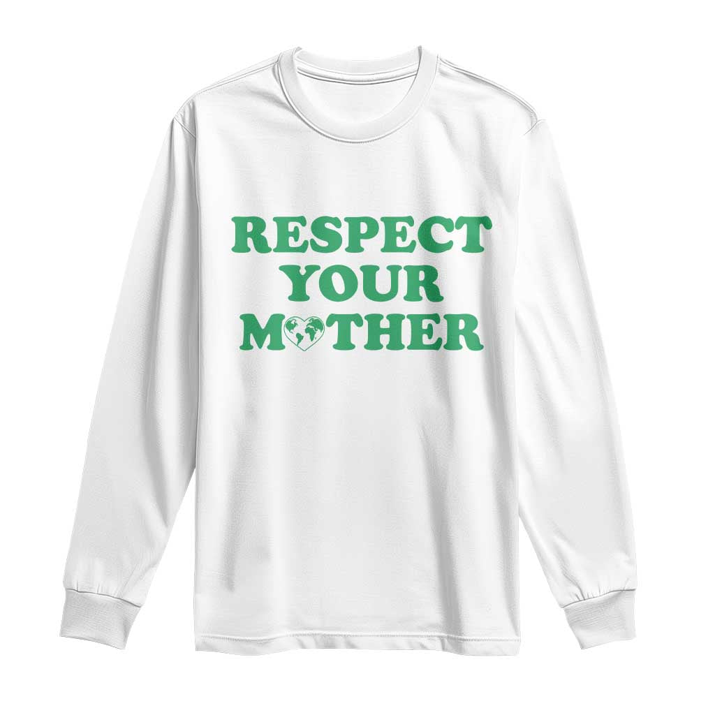Earth Day Long Sleeve Shirt Respect Your Mother Environmental Recycling