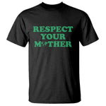 Earth Day T Shirt Respect Your Mother Environmental Recycling