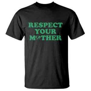 Earth Day T Shirt Respect Your Mother Environmental Recycling