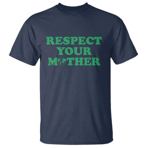 Earth Day T Shirt Respect Your Mother Environmental Recycling