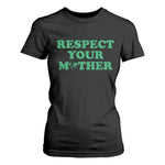 Earth Day T Shirt For Women Respect Your Mother Environmental Recycling