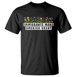 Immigrants Make America Great T Shirt Pro Immigration - African Pride