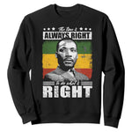 Martin Luther King Jr Sweatshirt The Time Is Always Right To Do What Is Right MLK Black Month - African Pride