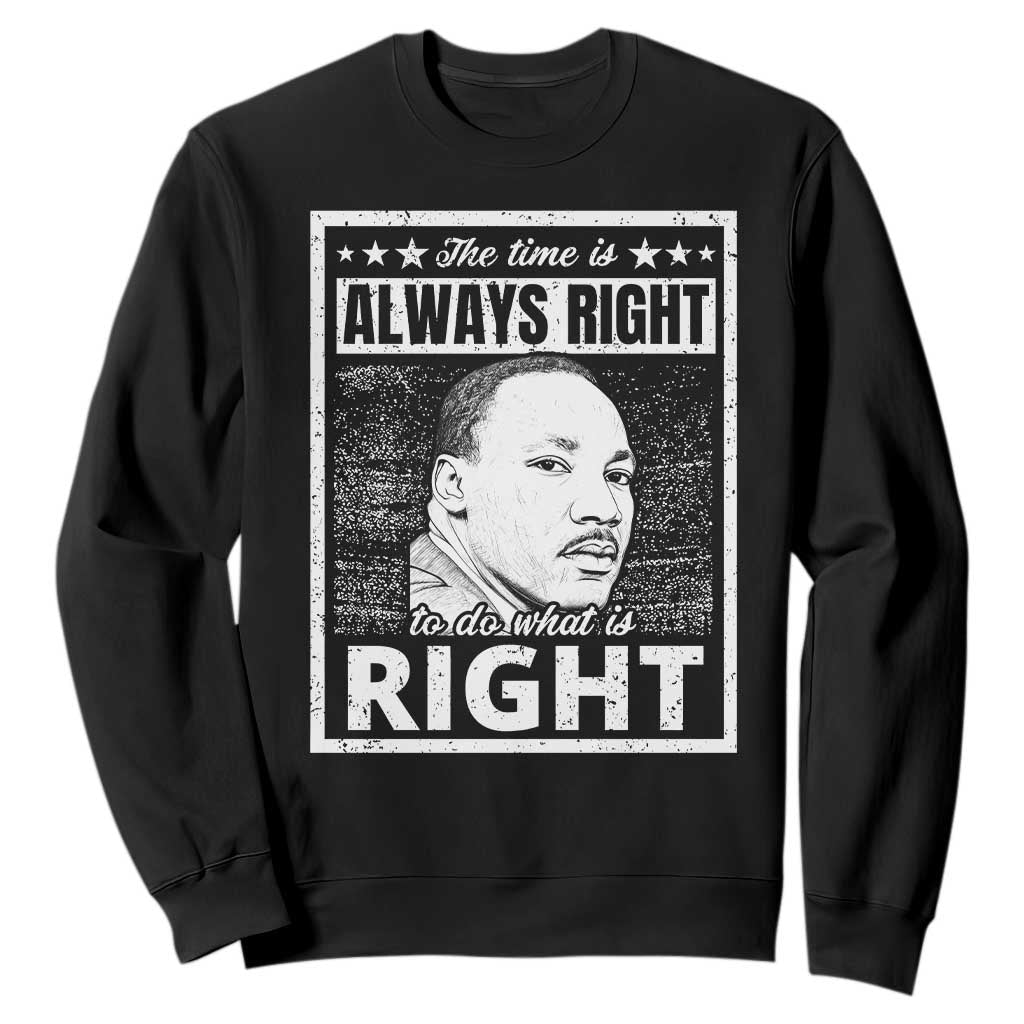 Martin Luther King Jr Sweatshirt The Time Is Always Right To Do What Is Right - African Pride