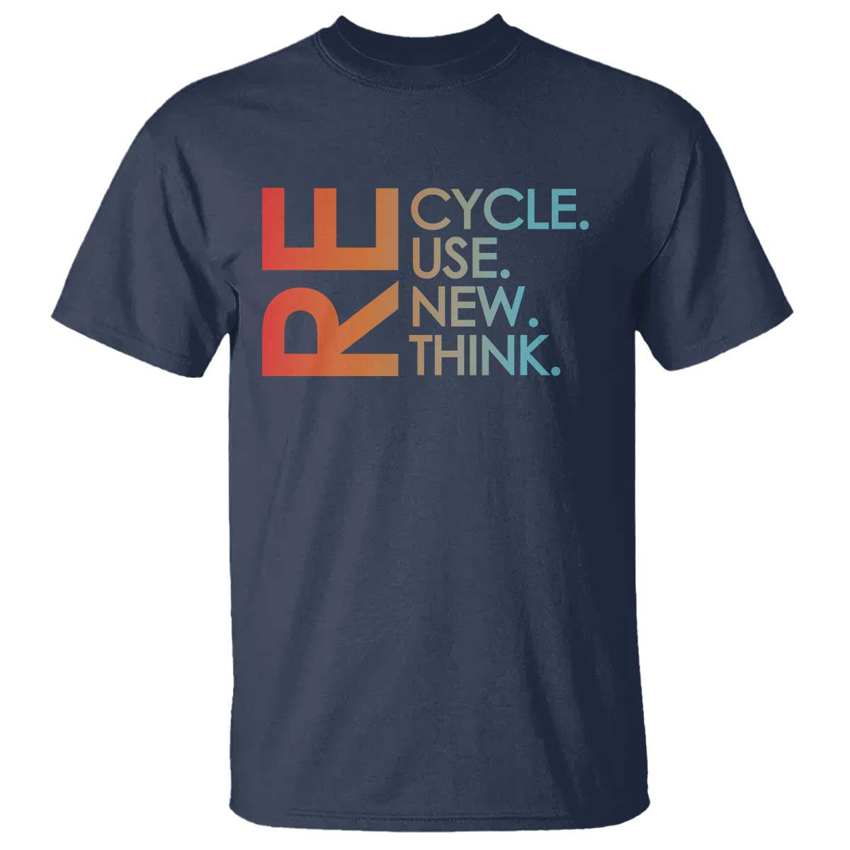Environmental Activism T Shirt Recycle Reuse Renew Rethink Earth Day