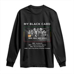 My Black Card Long Sleeve Shirt African American Civil Rights Leaders Black History - African Pride