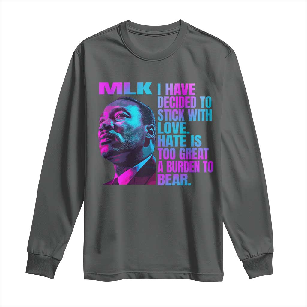 Martin Luther King Jr Long Sleeve Shirt I Have Decided To Stick With Love MLK Day - African Pride