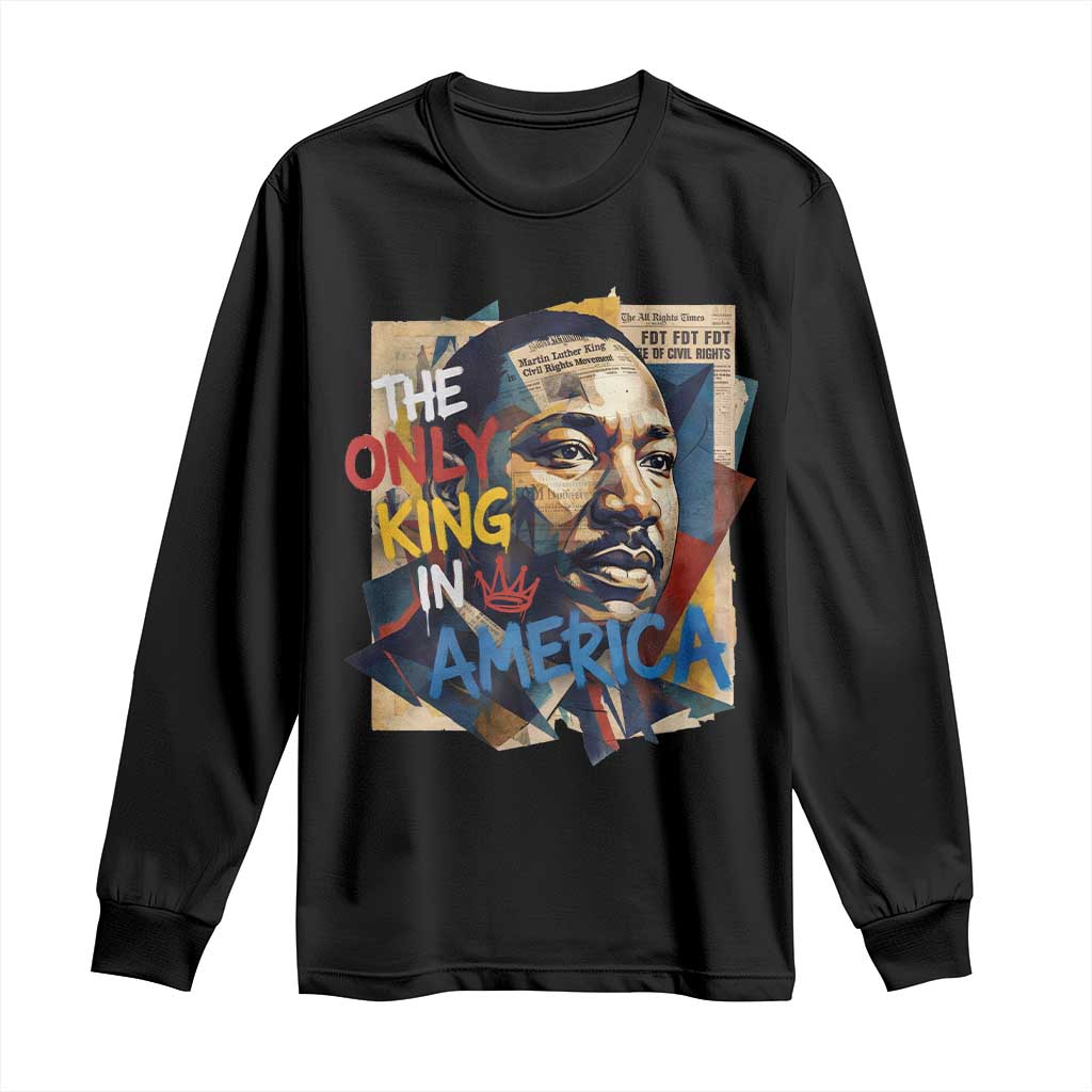 Martin Luther King Long Sleeve Shirt The Only King In America No Kings Protest