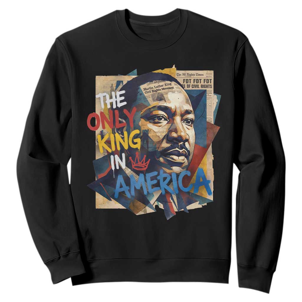 Martin Luther King Sweatshirt The Only King In America No Kings Protest