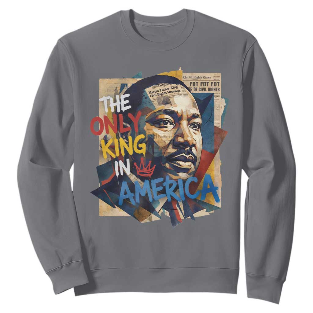 Martin Luther King Sweatshirt The Only King In America No Kings Protest