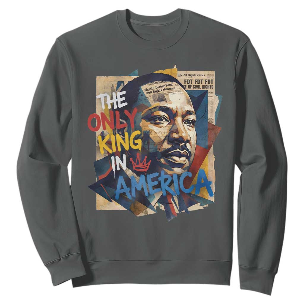 Martin Luther King Sweatshirt The Only King In America No Kings Protest