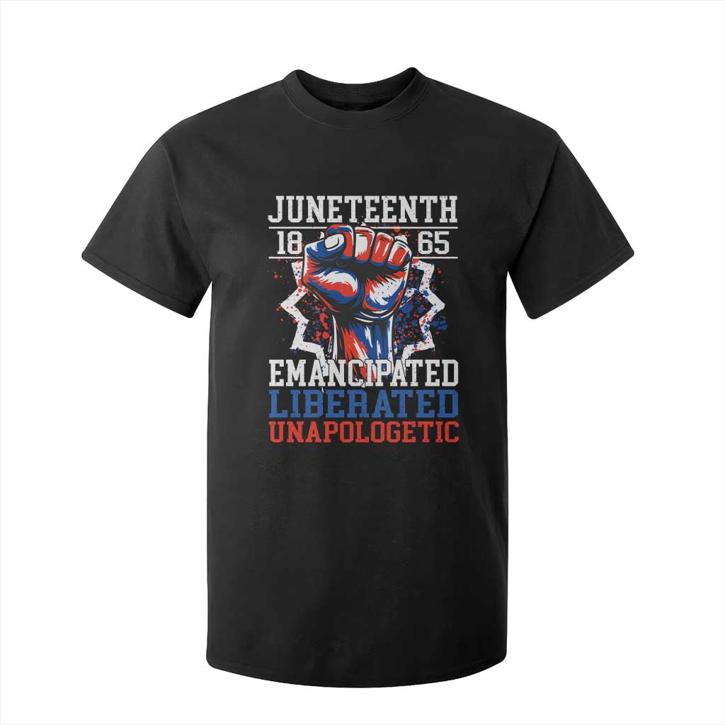 Juneteenth 1865 Emancipated Liberated Unapologetic T Shirt For Kid Hand Fist Juneteenth Flag