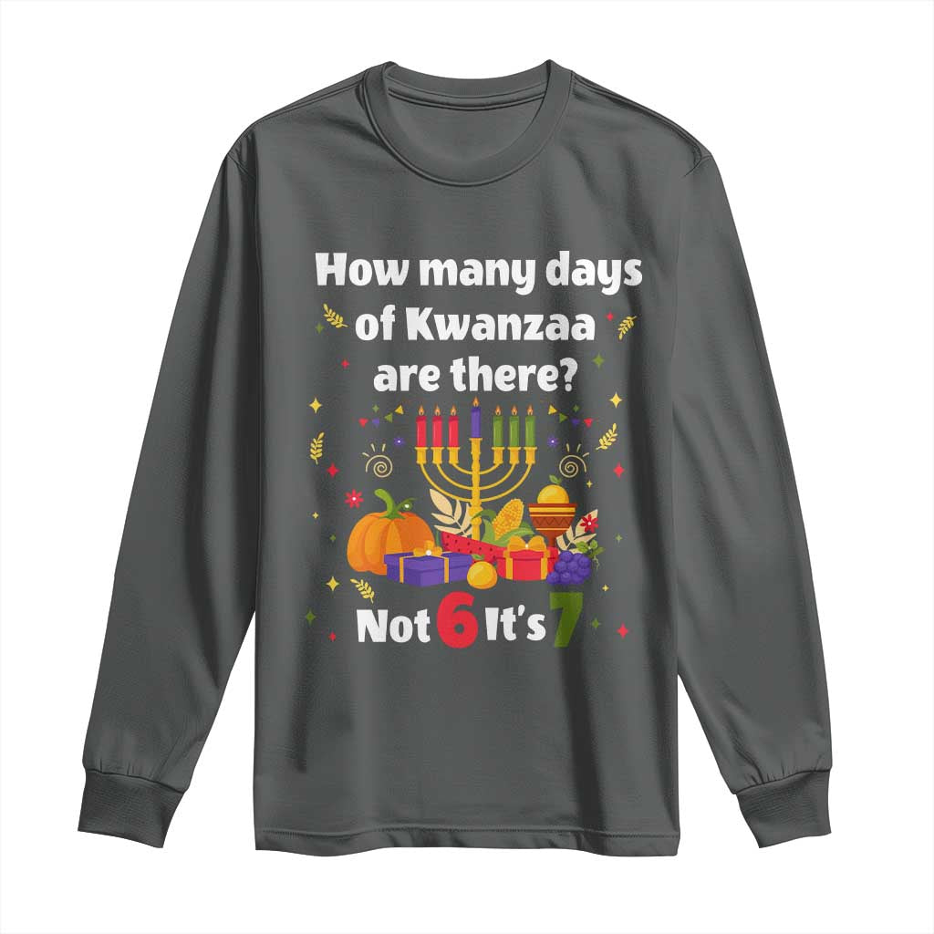 Funny 67 Kwanzaa Long Sleeve Shirt How Many Days Of Kwanzaa Are There Not 6 It Is 7 - African Pride