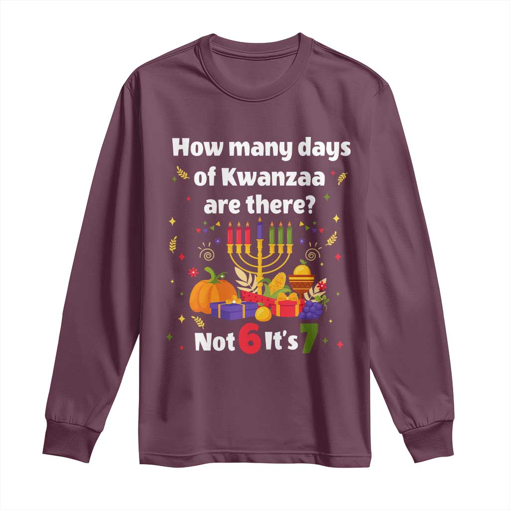 Funny 67 Kwanzaa Long Sleeve Shirt How Many Days Of Kwanzaa Are There Not 6 It Is 7 - African Pride