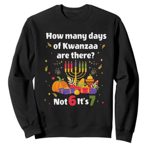 Funny 67 Kwanzaa Sweatshirt How Many Days Of Kwanzaa Are There Not 6 It Is 7 - African Pride