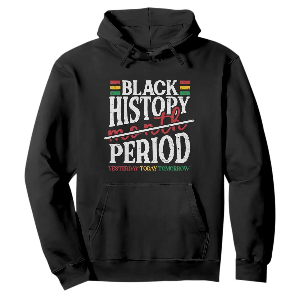 Funny Black History Period Yesterday Today Tomorrow Hoodie Pride African American Month