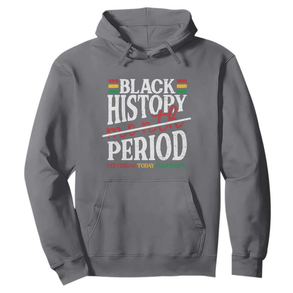Funny Black History Period Yesterday Today Tomorrow Hoodie Pride African American Month