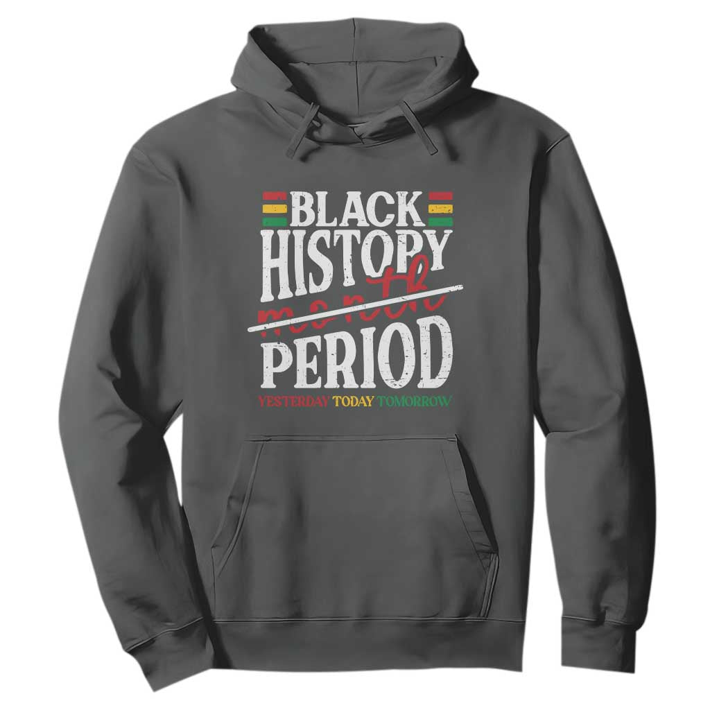 Funny Black History Period Yesterday Today Tomorrow Hoodie Pride African American Month