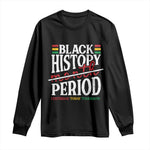 Funny Black History Period Yesterday Today Tomorrow Long Sleeve Shirt Pride African American Month