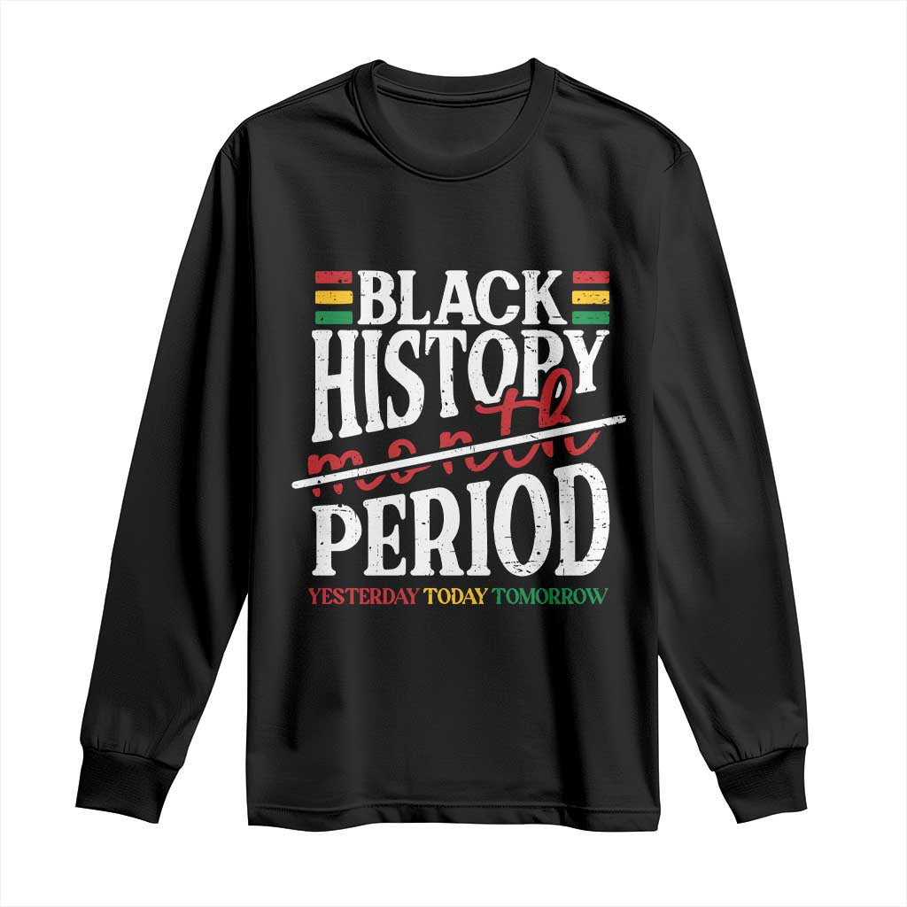 Funny Black History Period Yesterday Today Tomorrow Long Sleeve Shirt Pride African American Month