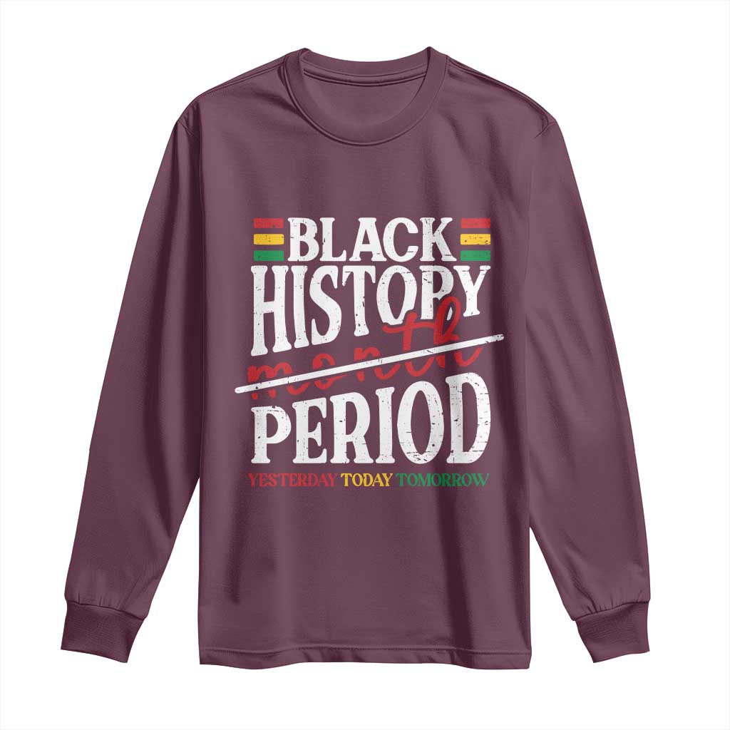 Funny Black History Period Yesterday Today Tomorrow Long Sleeve Shirt Pride African American Month