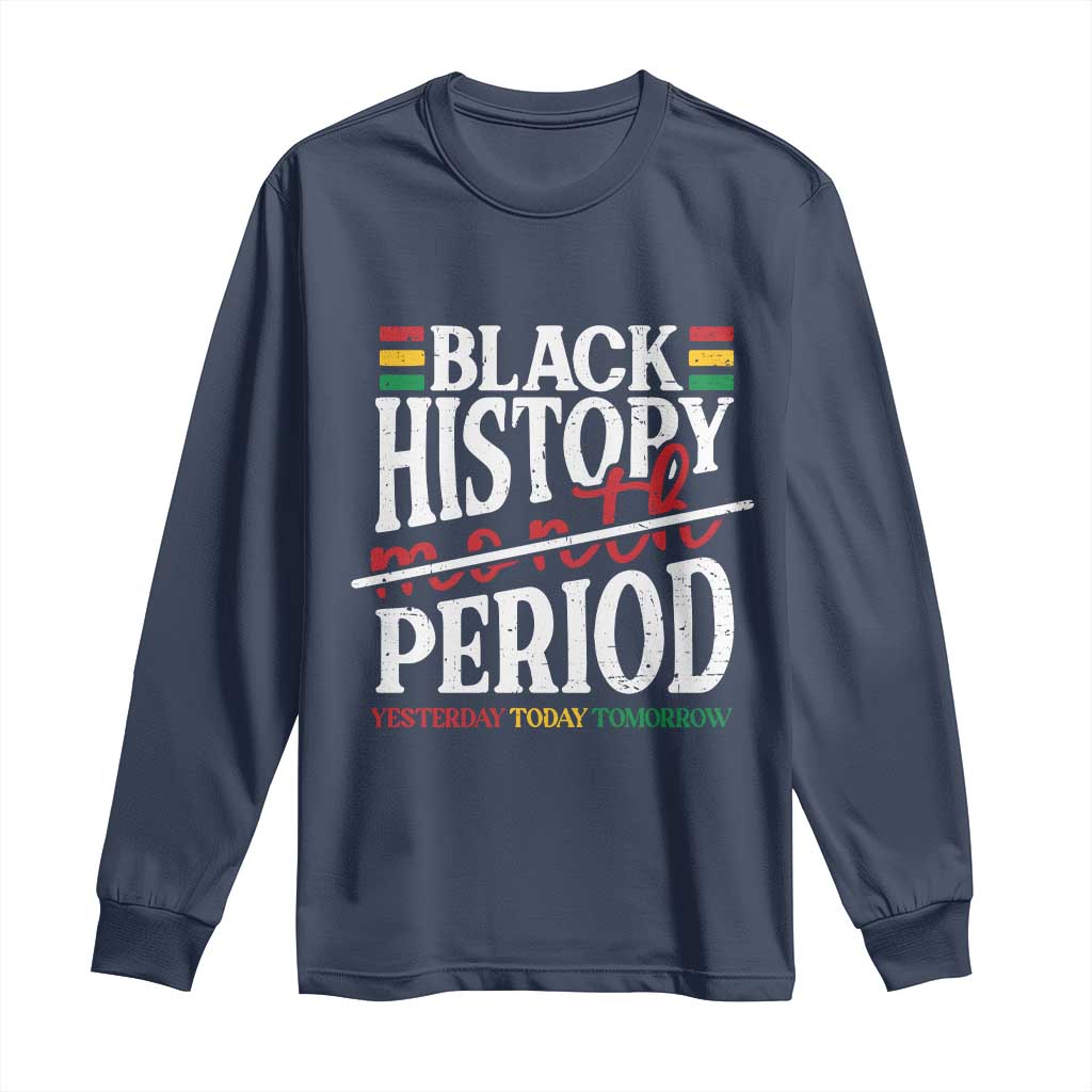 Funny Black History Period Yesterday Today Tomorrow Long Sleeve Shirt Pride African American Month
