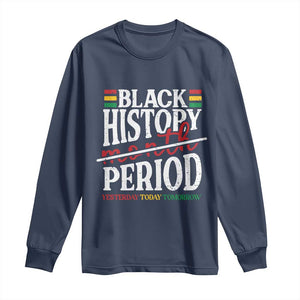 Funny Black History Period Yesterday Today Tomorrow Long Sleeve Shirt Pride African American Month