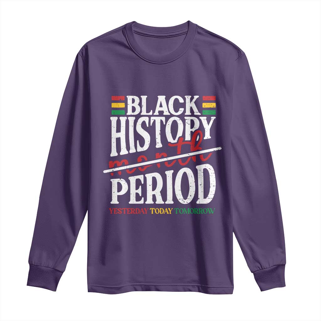 Funny Black History Period Yesterday Today Tomorrow Long Sleeve Shirt Pride African American Month