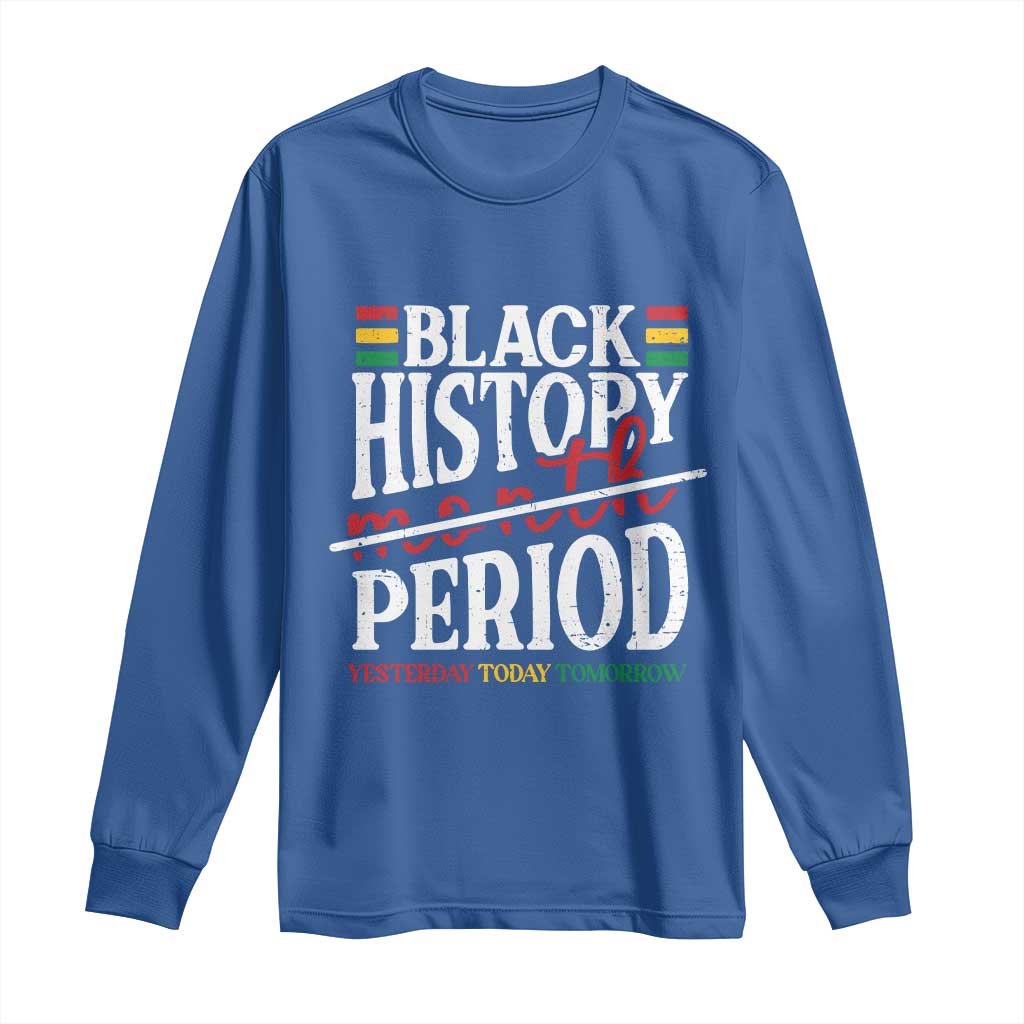 Funny Black History Period Yesterday Today Tomorrow Long Sleeve Shirt Pride African American Month