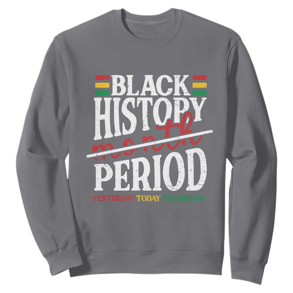 Funny Black History Period Yesterday Today Tomorrow Sweatshirt Pride African American Month
