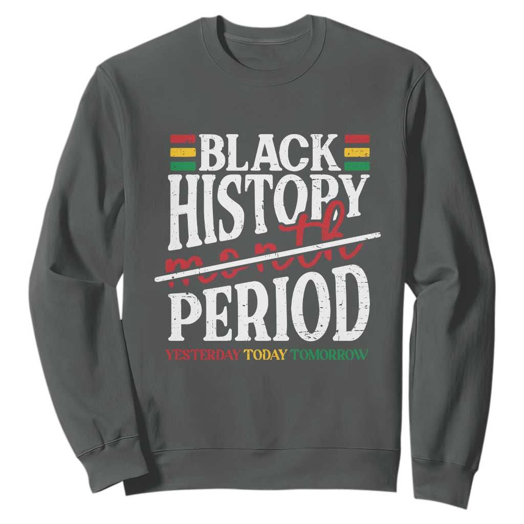 Funny Black History Period Yesterday Today Tomorrow Sweatshirt Pride African American Month