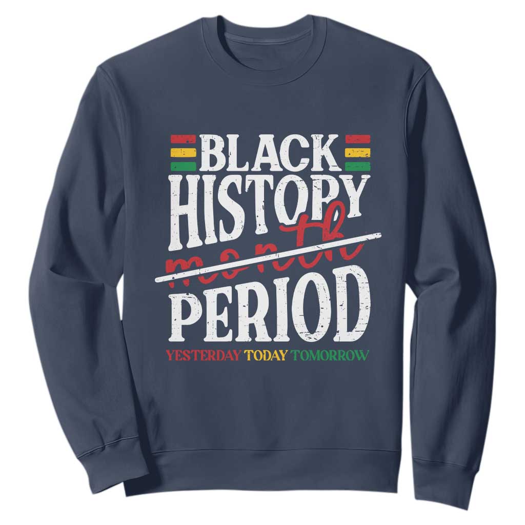 Funny Black History Period Yesterday Today Tomorrow Sweatshirt Pride African American Month