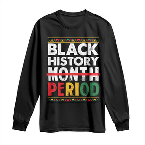 Funny Black History Period Long Sleeve Shirt Pride African American Month