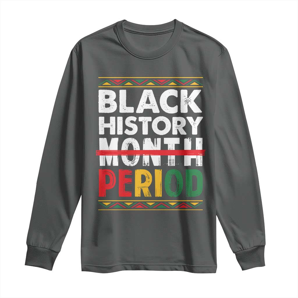 Funny Black History Period Long Sleeve Shirt Pride African American Month