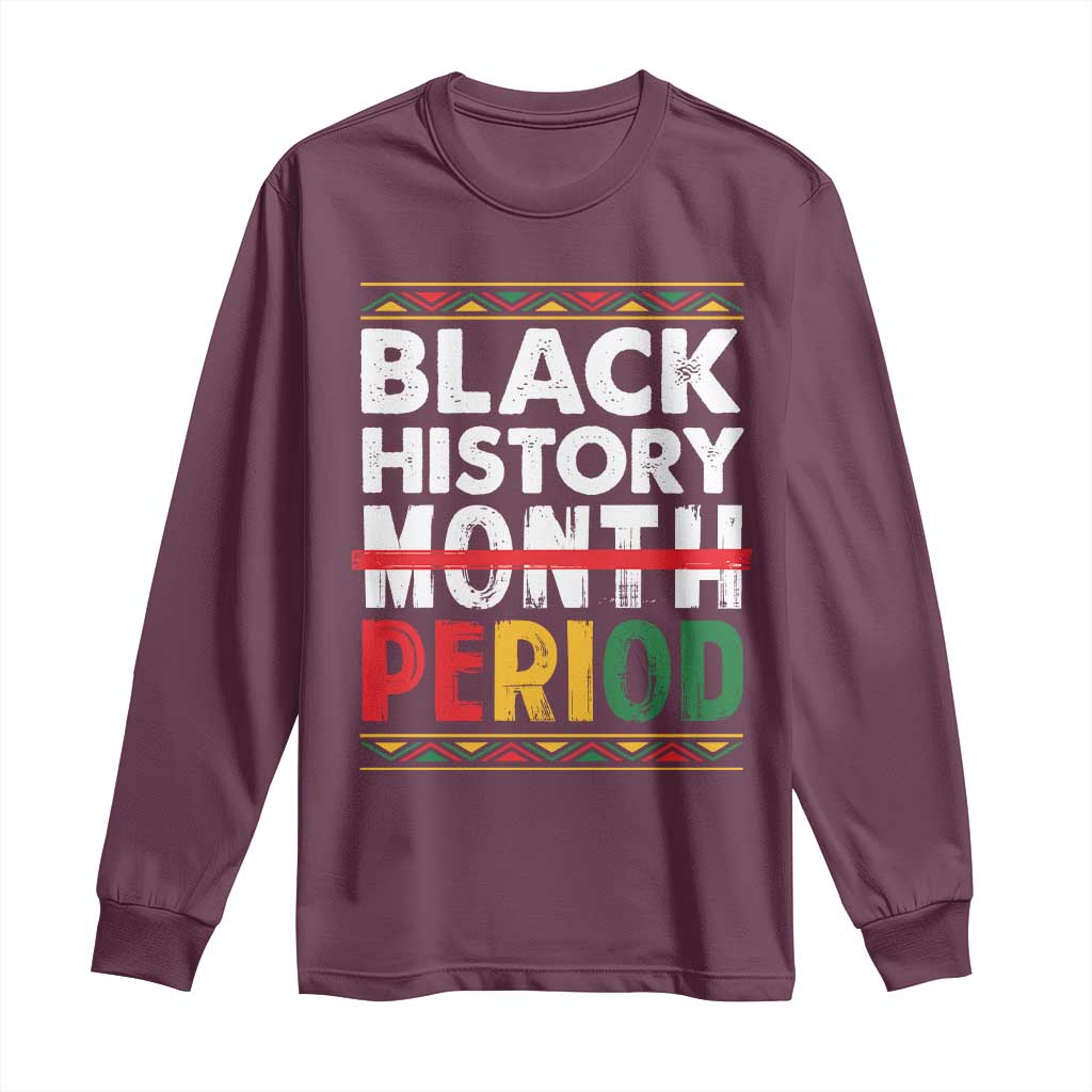 Funny Black History Period Long Sleeve Shirt Pride African American Month