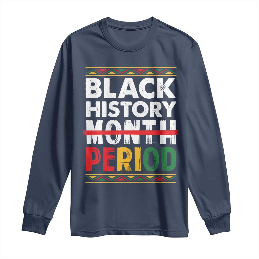 Funny Black History Period Long Sleeve Shirt Pride African American Month