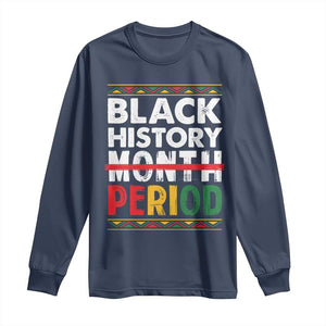 Funny Black History Period Long Sleeve Shirt Pride African American Month