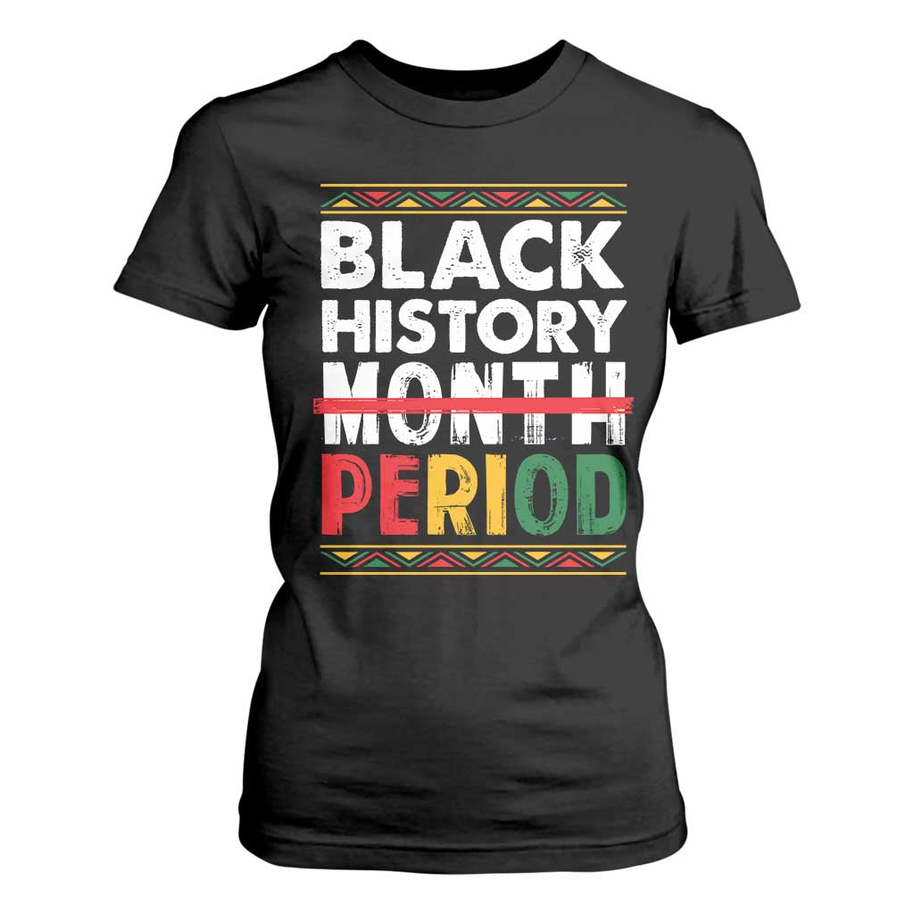 Funny Black History Period T Shirt For Women Pride African American Month