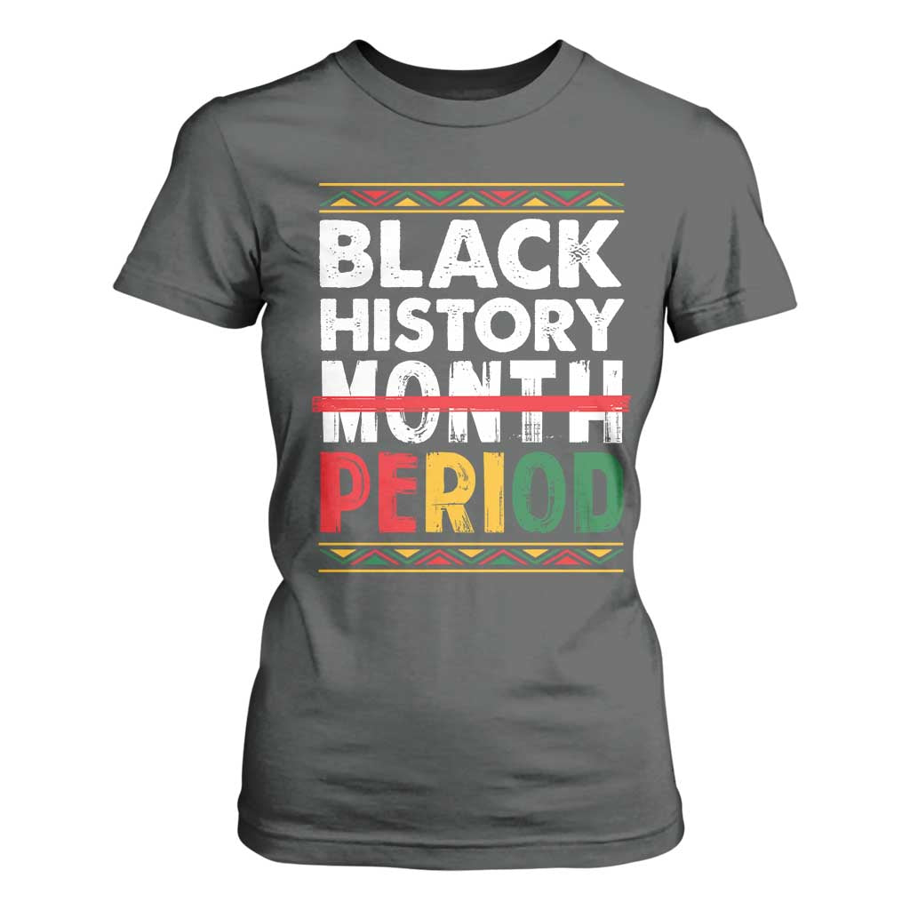 Funny Black History Period T Shirt For Women Pride African American Month