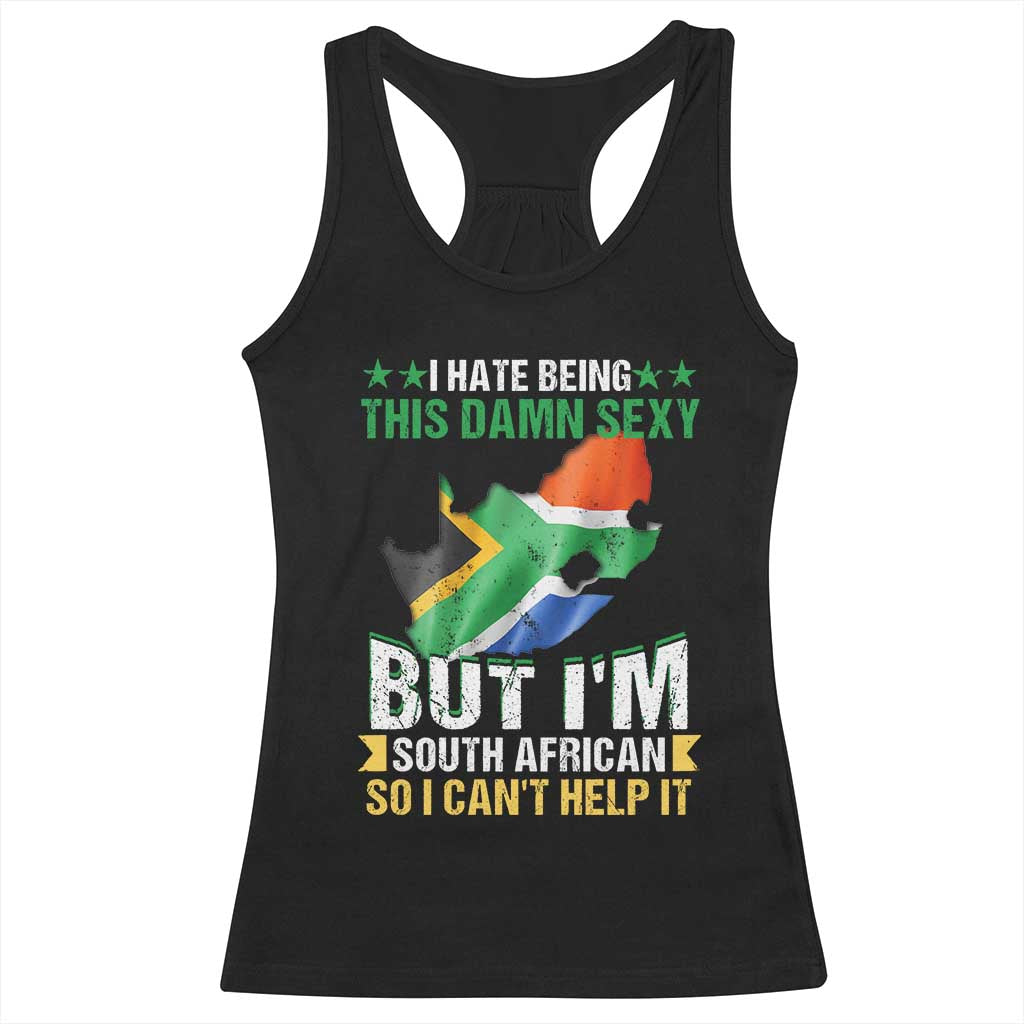 I Hate Being This Damn Sexy But I'm South African So I can't Help It Racerback Tank Top Vintage Saffa Flag