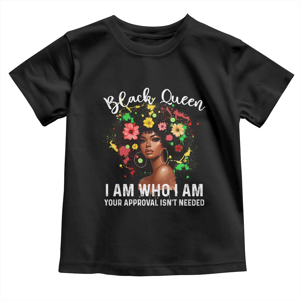 Proud African American Melanin Afro Girl Toddler T Shirt Black Queen I Am Who I Am Your Approval Isn't Needed