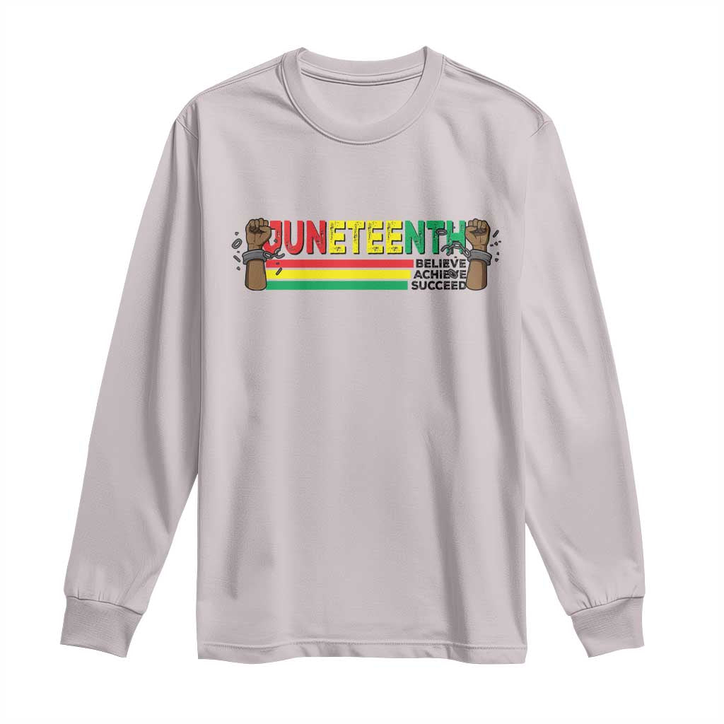 Juneteenth 1865 Long Sleeve Shirt Believe Achieve Succeed Independence Day Breaking Every Chain