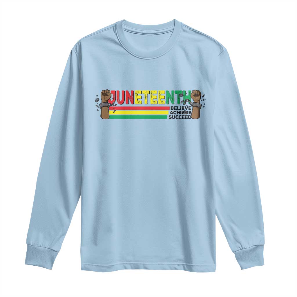 Juneteenth 1865 Long Sleeve Shirt Believe Achieve Succeed Independence Day Breaking Every Chain