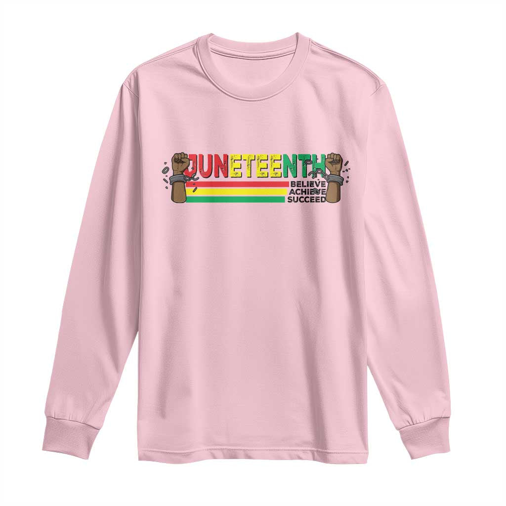 Juneteenth 1865 Long Sleeve Shirt Believe Achieve Succeed Independence Day Breaking Every Chain