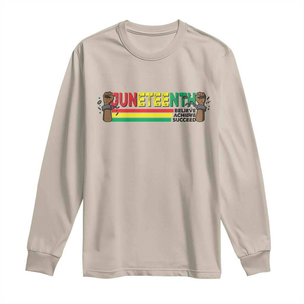 Juneteenth 1865 Long Sleeve Shirt Believe Achieve Succeed Independence Day Breaking Every Chain