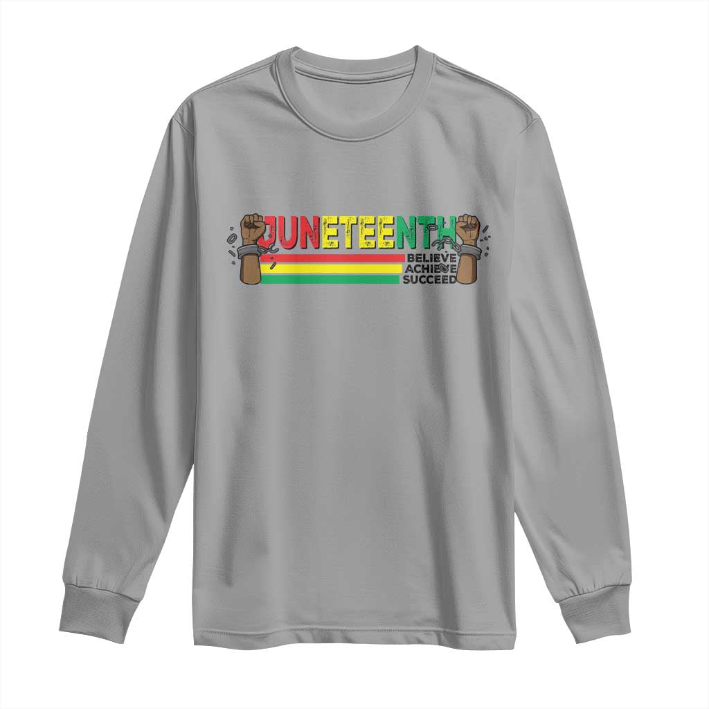 Juneteenth 1865 Long Sleeve Shirt Believe Achieve Succeed Independence Day Breaking Every Chain
