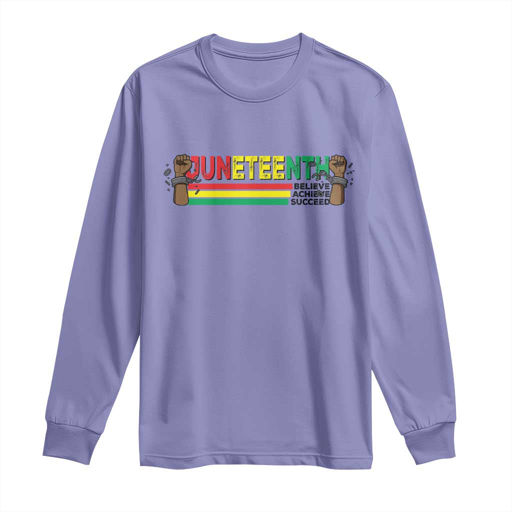 Juneteenth 1865 Long Sleeve Shirt Believe Achieve Succeed Independence Day Breaking Every Chain